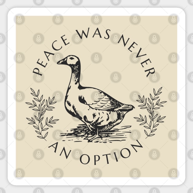 Peace was never an option - Goose Sticker by valentinahramov